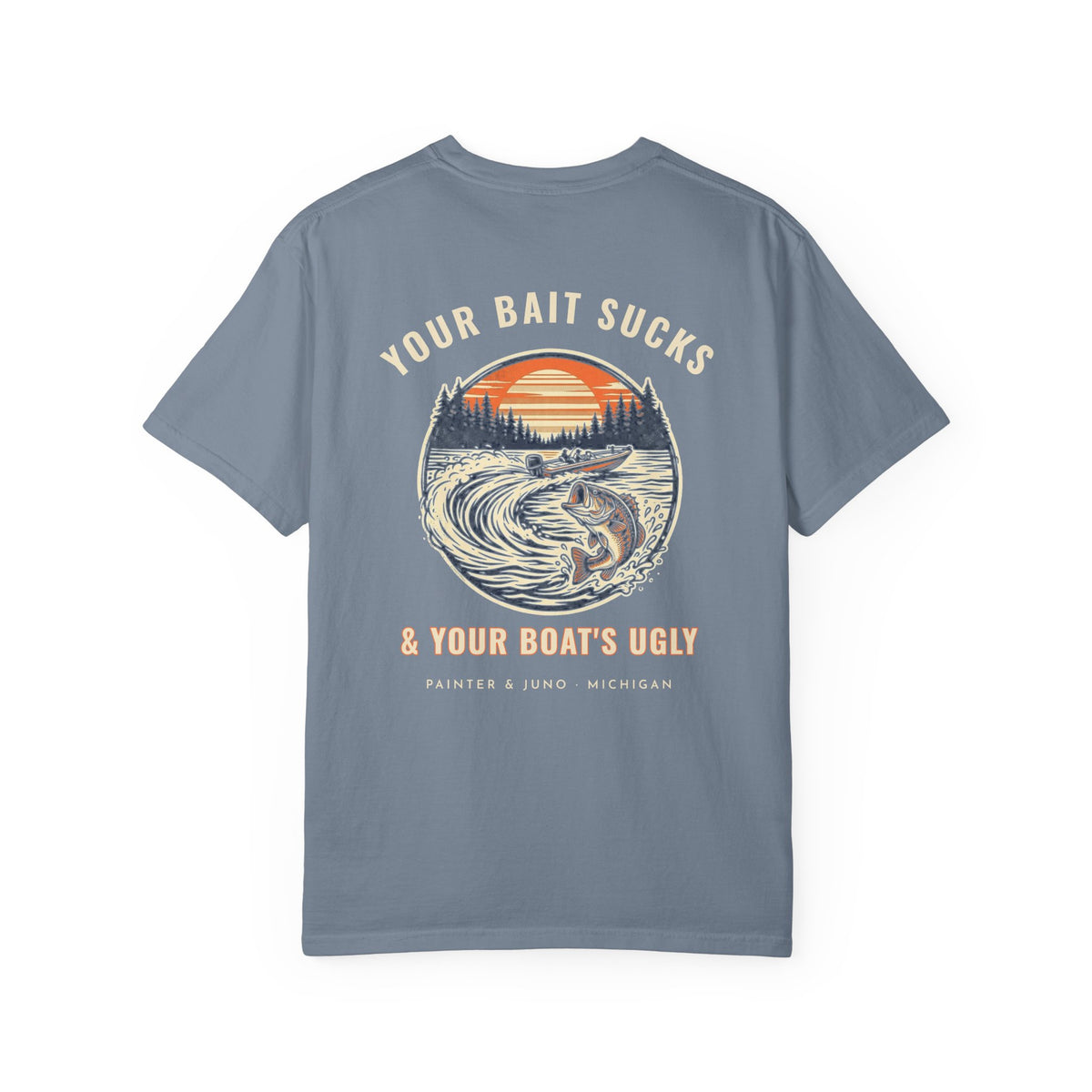 Your Bait Sucks Tee · Boat Wake · Painter & Juno