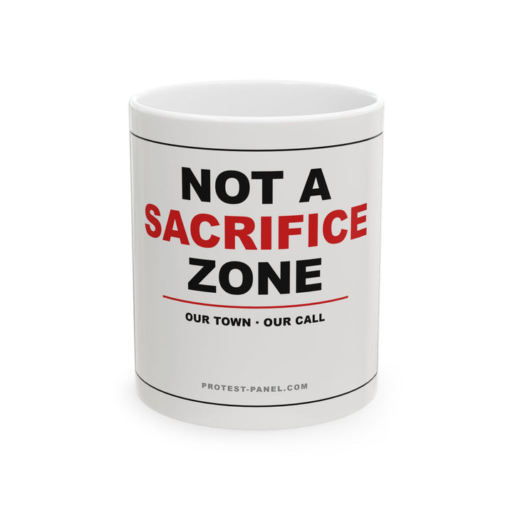 NOT A SACRIFICE ZONE — Mug