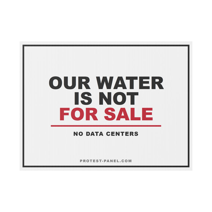 OUR WATER IS NOT FOR SALE — Yard Sign
