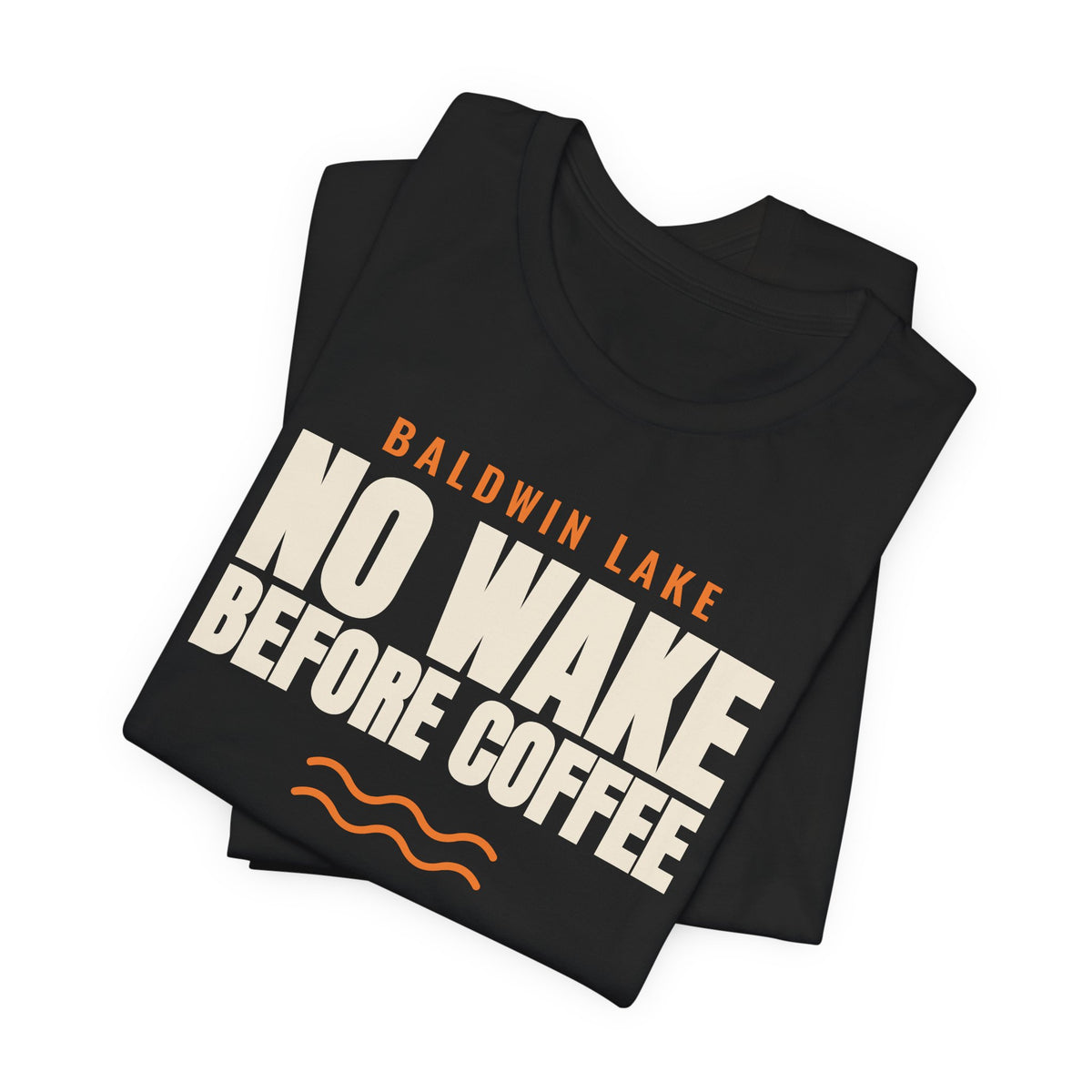 BALDWIN LAKE: NO WAKE BEFORE COFFEE Tee