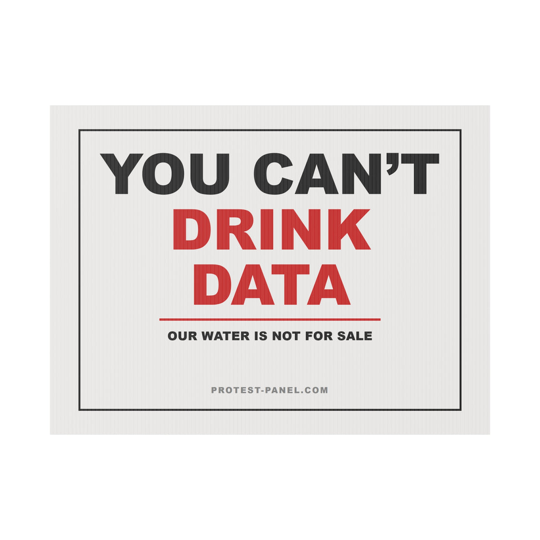 YOU CANT DRINK DATA — Yard Sign