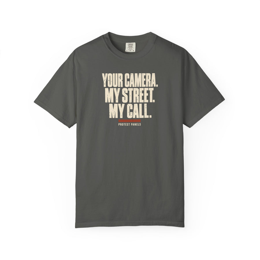 YOUR CAMERA. MY STREET. MY CALL. - Garment-Dyed Tee