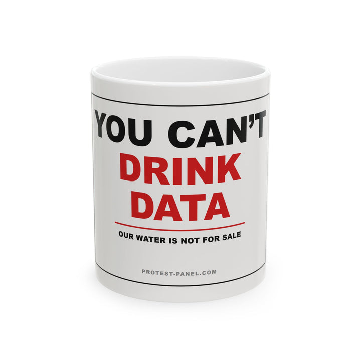 YOU CAN'T DRINK DATA — Mug