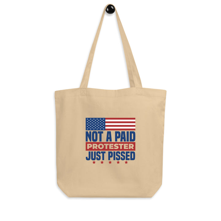 Not a Paid Protester Just Pissed Tote Bag