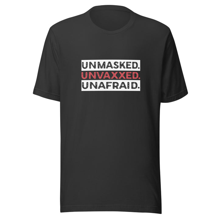 Unmasked. Unvaxxed. Unafraid. Unisex T-shirt