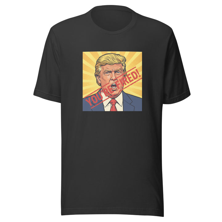 You’re Fired Unisex T-shirt