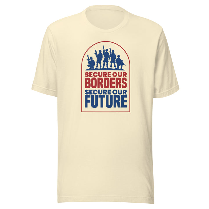 Secure Our Borders Secure Our Future Unisex T-shirt