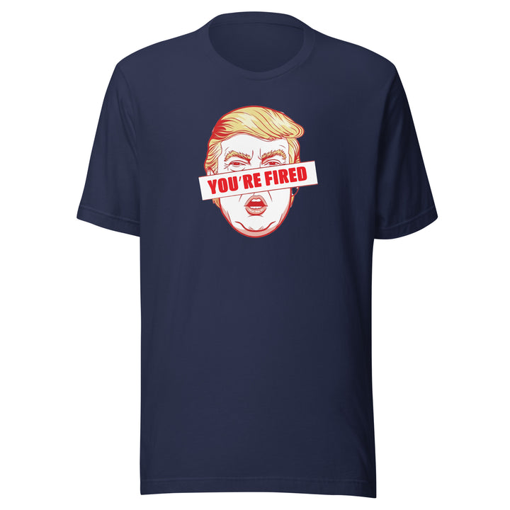 You’re Fired Unisex T-shirt