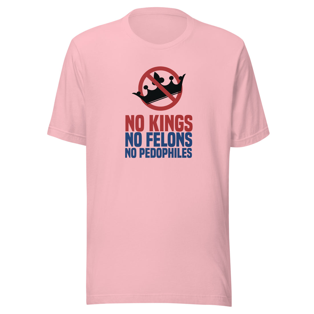 No Kings No Felons No Pedophiles Unisex T-shirt