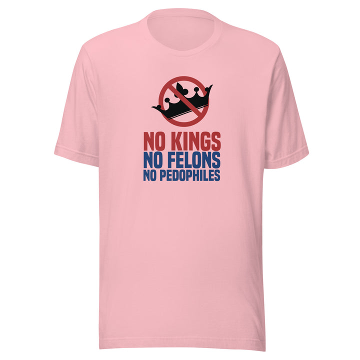 No Kings No Felons No Pedophiles Unisex T-shirt