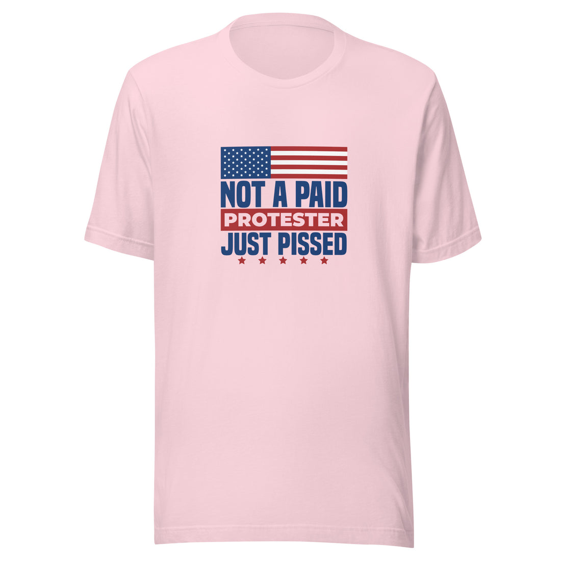 Not a Paid Protester Just Pissed Unisex T-shirt