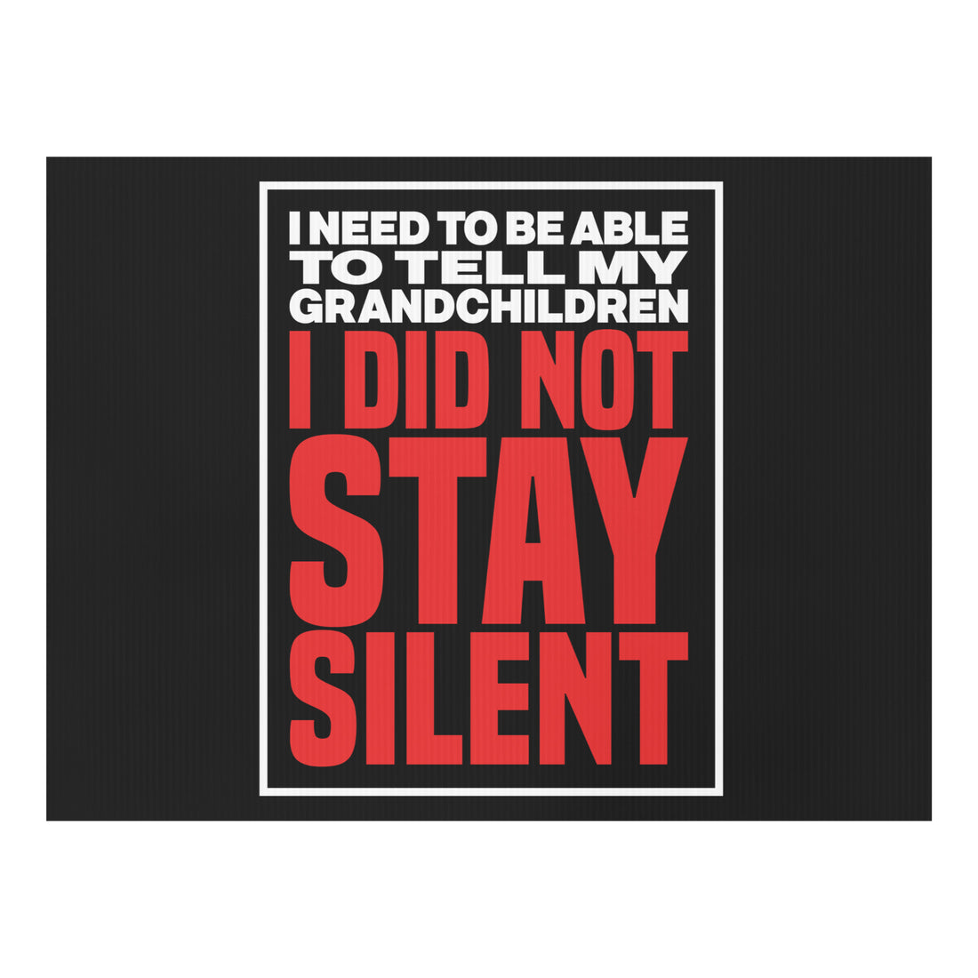I Need to Be Able to Tell My Grandchildren I Did Not Stay Silent Yard sign