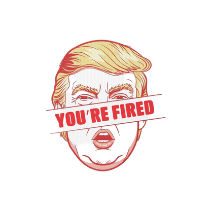 You’re Fired! Yard sign