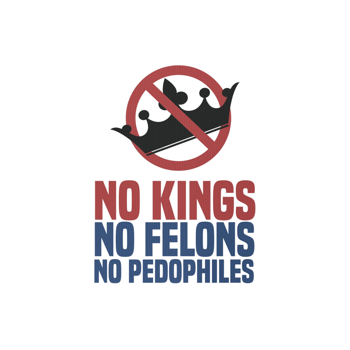 No Kings No Felons No Pedophiles Yard sign