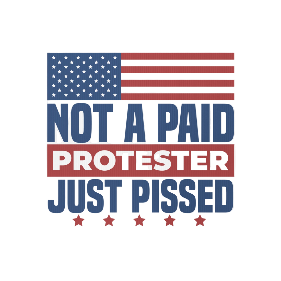 Not a Paid Protester Just Pissed Yard sign