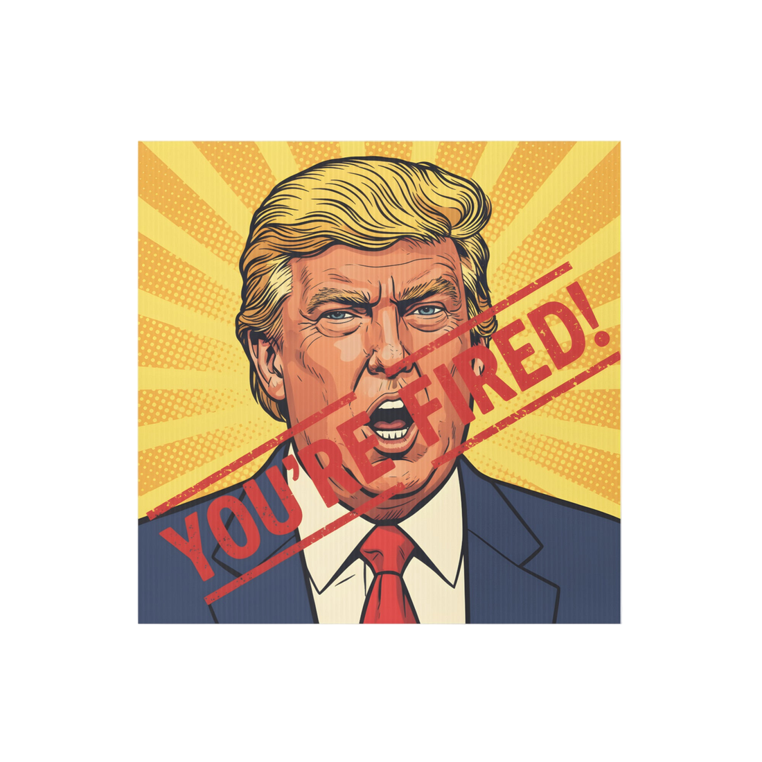 You’re Fired! Yard sign