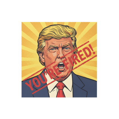 You’re Fired! Yard sign