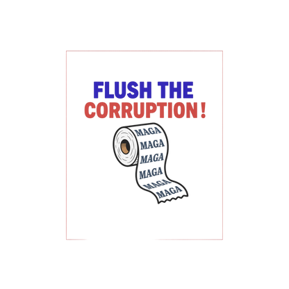Flush the Corruption! Yard sign