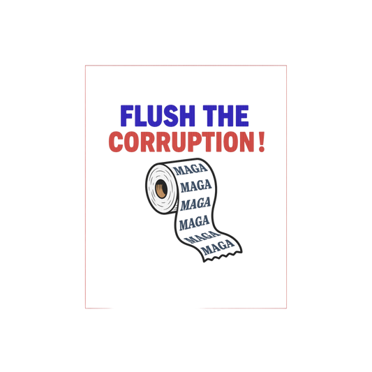 Flush the Corruption! Yard sign
